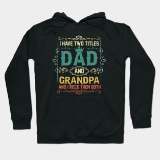 I have two titles dad and grandpa and i rock them both Hoodie